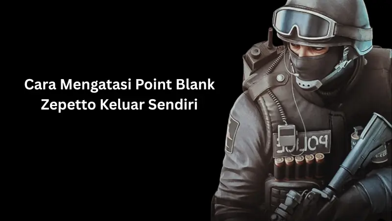 Cara Mengatasi Point Blank Zepetto Keluar Sendiri​ untuk kalian yang masih mengalami masalah ini silahkan ikuti langkahnya